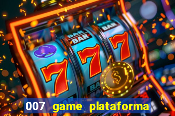 007 game plataforma paga mesmo